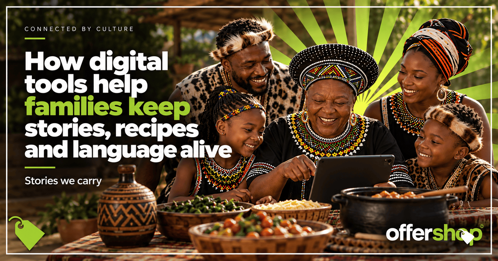 Preserve family heritage with everyday technology by saving recipes, stories, photographs and home languages.